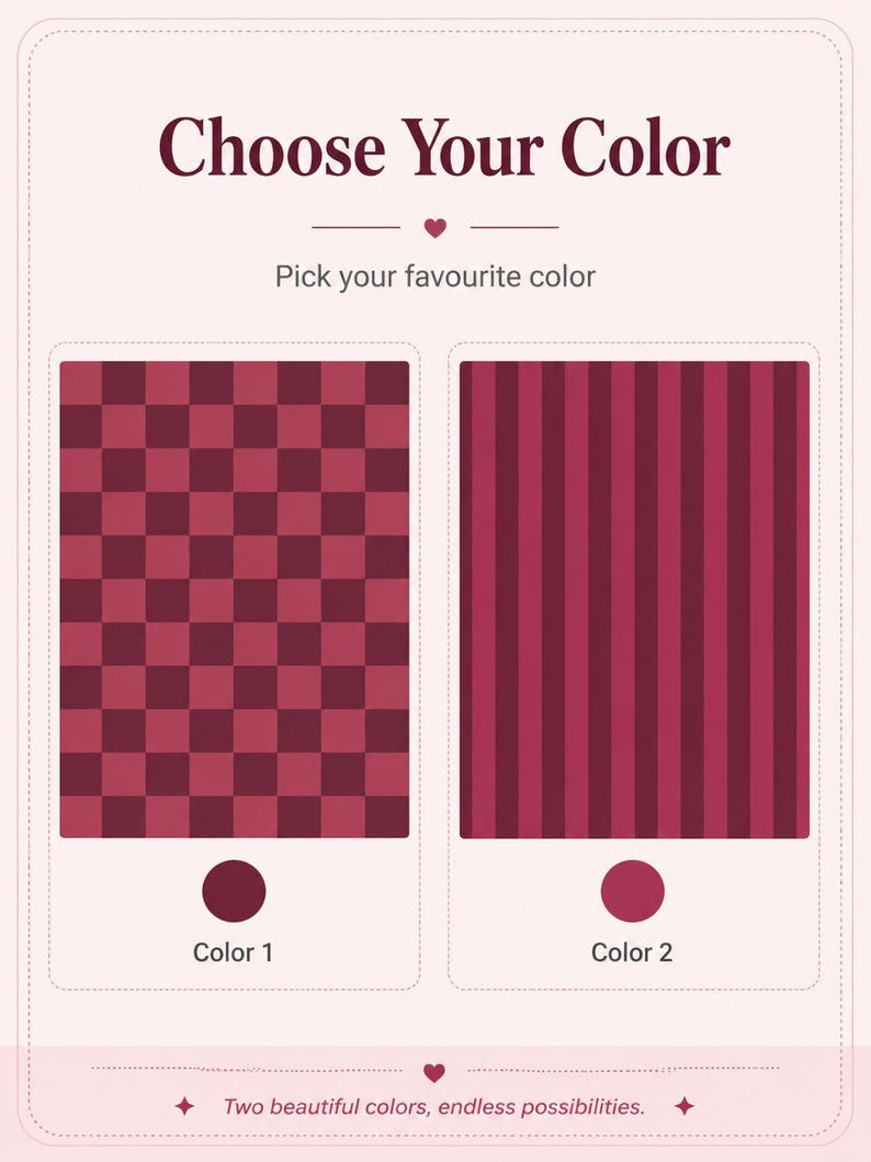 May include: A graphic with the text "Choose Your Color" and "Pick your favourite color". Two color options are displayed: a checkered pattern and a striped pattern, both in shades of red. The text "Color 1" and "Color 2" are below each option. The text "Two beautiful colors, endless possibilities" is at the bottom.