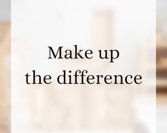 May include: A square image with the text "Make up the difference" in a black, elegant font. The background is a blurred, neutral color, possibly wood or a similar material.