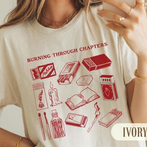 Burning Through Chapters Shirt, Book Lover Gift, Bookish T-shirt, Gift for Reader, Reading Lover Tee, Gift for Book Lover, Coquette Booktok