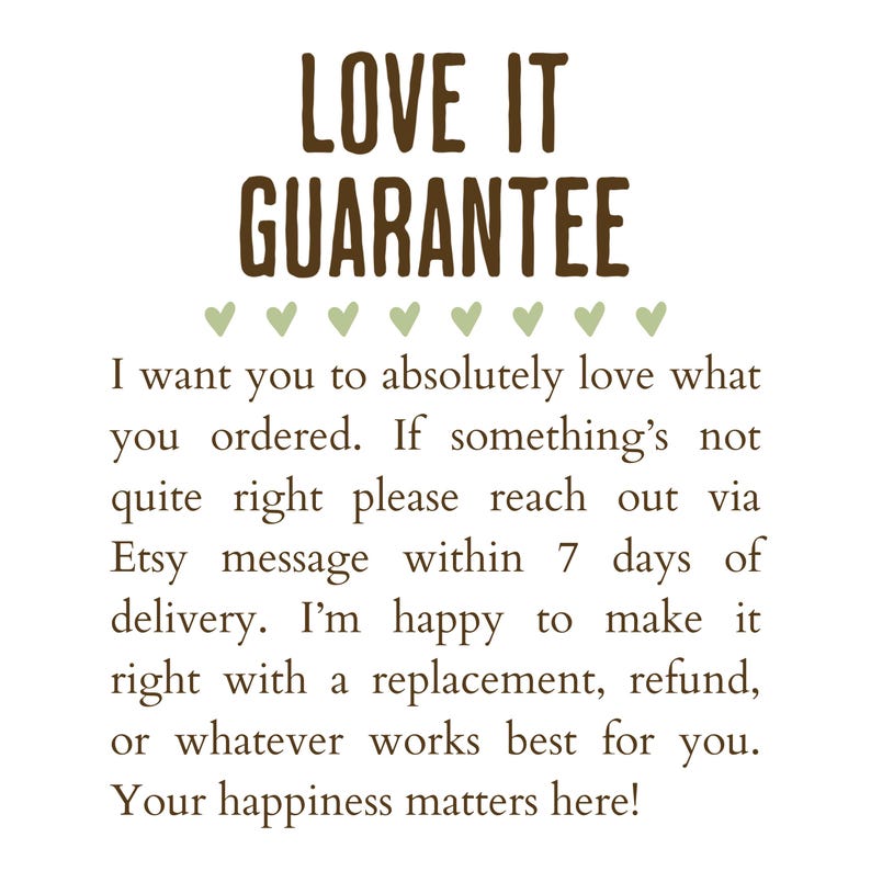 May include: A white background with text in brown and green. The text reads "LOVE IT GUARANTEE" above a message about customer satisfaction, including a guarantee of replacements or refunds.