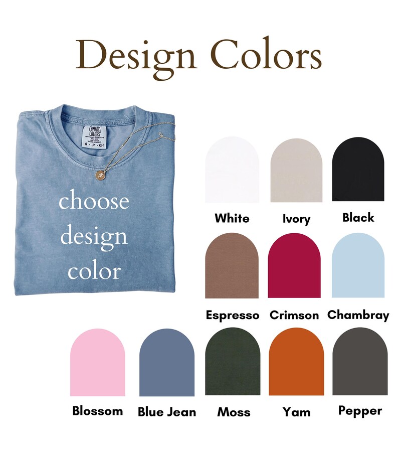 May include: A light blue t-shirt with a gold necklace, with the words "choose design color" in white. Color swatches include white, ivory, black, espresso, crimson, chambray, blossom, blue jean, moss, yam, and pepper.