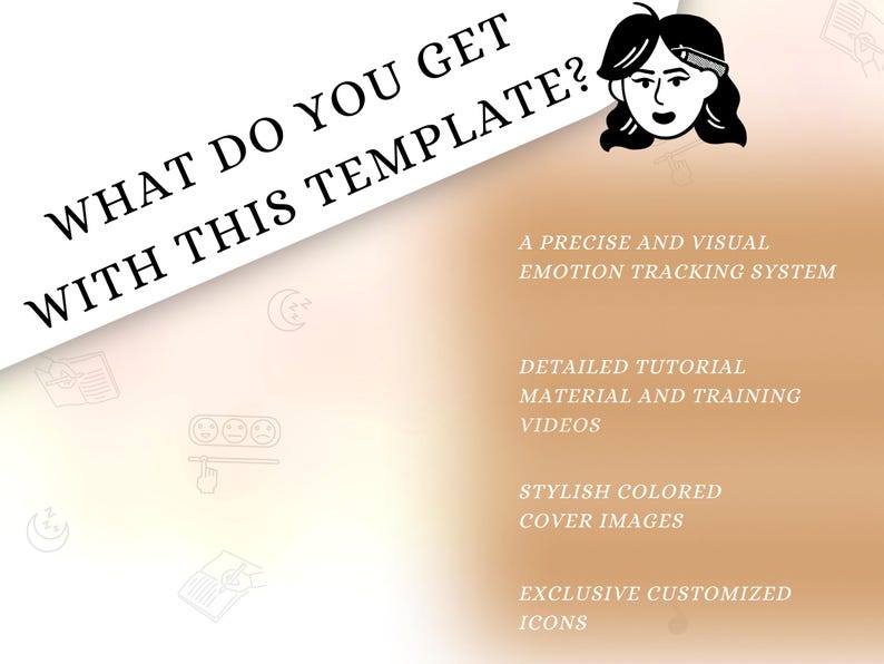 May include: A graphic design template for tracking emotions. The template includes a detailed tutorial, training videos, stylish cover images, and exclusive customized icons. The text on the image reads "What do you get with this template?"