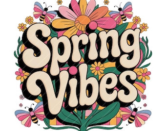 Spring Vibes PNG, Spring Vibes png, Spring png, Spring Flowers png, Spring Sign png, Spring Shirt png, Spring Floral Png Trendy