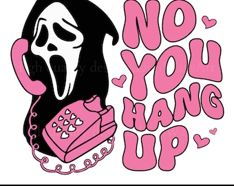 No You Hang Up First Svg, Horror Svg, Scream Svg,Ghostface Calling Svg, Funny Ghost Halloween Svg, Svg Png Cut Files Cricut Silhouette