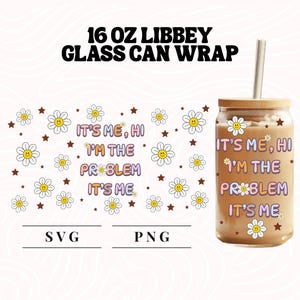 It&#39;s Me Hi I&#39;m The Problem It&#39;s Me Glass Can Wrap SVG PNG | 16 Oz Sarcastic Tumbler Design Wrap for sublimation | Gift for Swifties