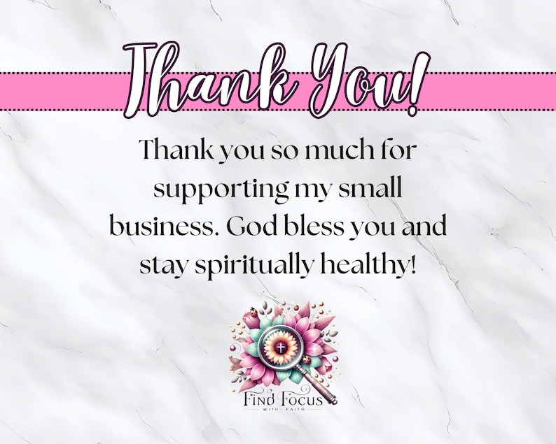 May include: Thank You! Thank you so much for supporting my small business. God bless you and stay spiritually healthy! Find Focus with Faith.
