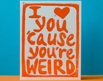 I Love You 'Cause You're Weird Card in Orange