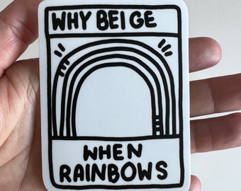 Why Beige When Rainbows Vinyl Sticker