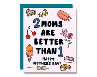 2 Moms are Better Than 1, Mother's Day Card