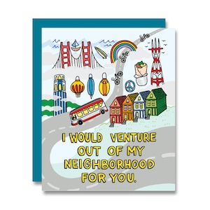 May include: A greeting card with a teal border features a whimsical illustration of San Francisco landmarks. The card includes the Golden Gate Bridge, a cable car, and the text: "I WOULD VENTURE OUT OF MY NEIGHBORHOOD FOR YOU."