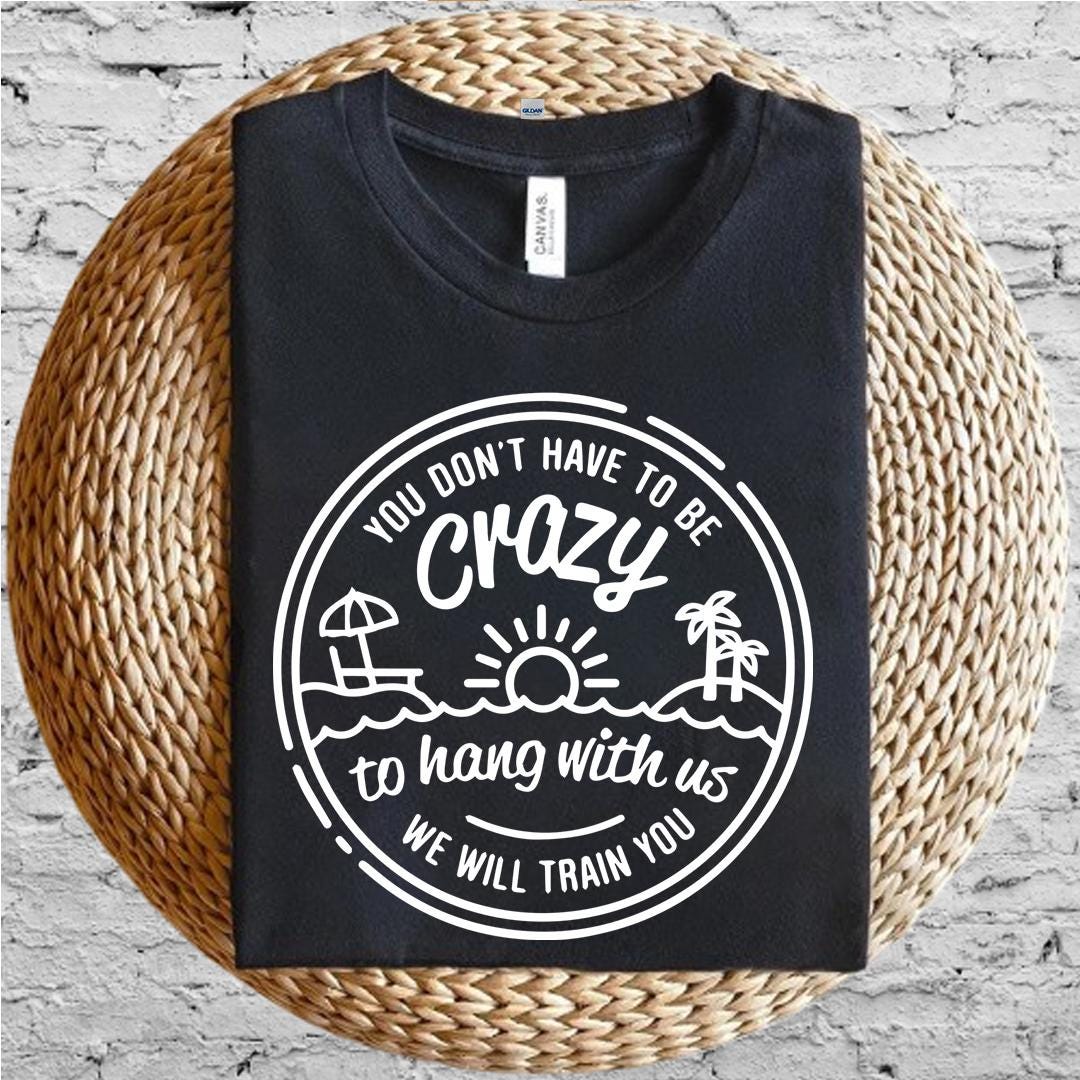 You Dont Have To Be Crazy To Hang Out With Us PNg, We Will Train You svg, Vacation Crew, Gift, Summer Beach svg, Besties Fun Png