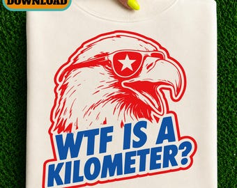 ¿Qué demonios es un kilómetro? PNG Sublimación, Camiseta divertida de águila patriótica DTF, Águila sarcástica de EE. UU. PNG, Humor del 4 de julio PNG Diseño