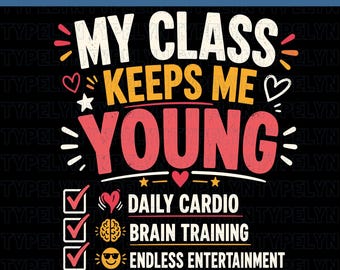 My Class Keeps Me Young PNG, Funny Teacher PNG, Teacher Appreciation Gift, Teacher Shirt Design, Teacher Quote, Sublimation PNG