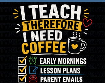 Eu ensino, logo preciso de café PNG, PNG engraçado para professores, camiseta de professor com tema de café, presente para professor, PNG escolar, design para sublimação