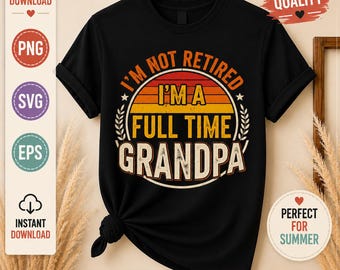 No estoy jubilado a tiempo completo, abuelo PNG SVG, camiseta divertida de jubilación PNG para el Día del Padre. Camiseta divertida de jubilación 2026. Descarga por sublimación