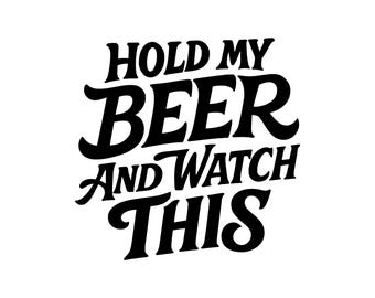 Hold My Beer And Watch This Vector Illustration, Beer SVG, Beer PNG, JPG, Beer Art, Beer Clipart, Beer Silhouette, Funny Beer, Drinking Beer