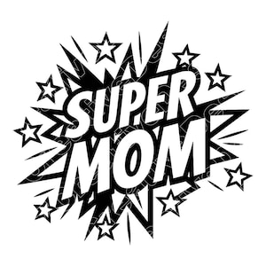 May include: Black and white graphic design with the words "SUPER MOM" in bold, stylized lettering. The text is surrounded by star shapes and jagged lines, creating a comic book style effect.
