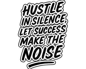 Hustle In Silence Vector Illustration, SVG, PNG, Hustle Art, Hustle Clipart, Hustle Silhouette, Motivational Hustle, Inspirational Hustle