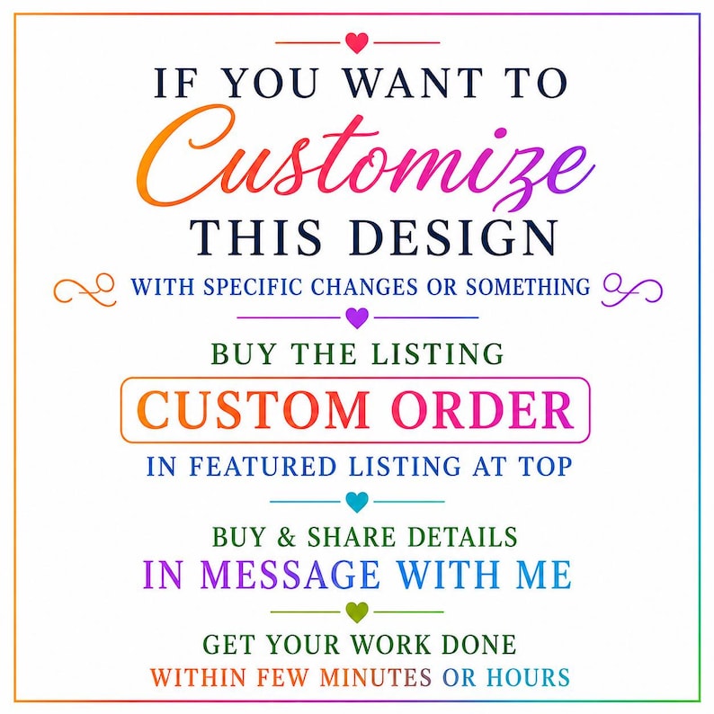 Pode incluir: Uma placa informativa branca com uma borda em degrad&ecirc; de arco-&iacute;ris e o texto: IF YOU WANT TO Customize THIS DESIGN WITH SPECIFIC CHANGES OR SOMETHING BUY THE LISTING CUSTOM ORDER IN FEATURED LISTING AT TOP BUY & SHARE DETAILS IN MESSAGE WITH ME GET YOUR WORK DONE WITHIN FEW MINUTES OR HOURS.