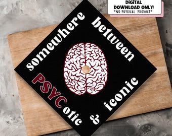 May include: Black graduation cap with the words "somewhere between psychotic & iconic" in white and burgundy text. A brain graphic is in the center. The words "DIGITAL DOWNLOAD ONLY! *NO PHYSICAL PRODUCT*" are in a white and pink rectangle.