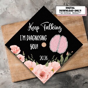 Keep Talking I’m Diagnosing You Graduation Cap Topper | Funny Psychology Graduate Design | Therapist | Class of 2026 (Digital Download)