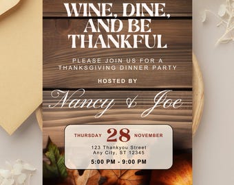 May include: Thanksgiving dinner party invitation with a rustic wood background. The invitation reads "Wine, Dine, and Be Thankful" and includes the date, time, and location. The hosts are Nancy & Joe. Pumpkins and leaves are in the foreground.