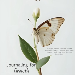May include: A journal cover with the text "Journaling for Growth" and "The Inner Alchemy Series." A butterfly with brown and white wings rests on a stem with a flower bud and green leaves. The text reads "A 30-day guided journey..."