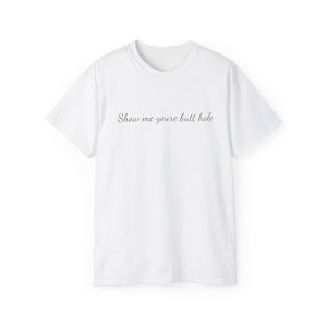 Show me your butt hole tee