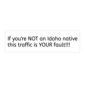 Si no eres nativo de Idaho, este tráfico es tu culpa. Calcomanías de tráfico para no nativos, sarcasmo sobre atascos de tráfico.