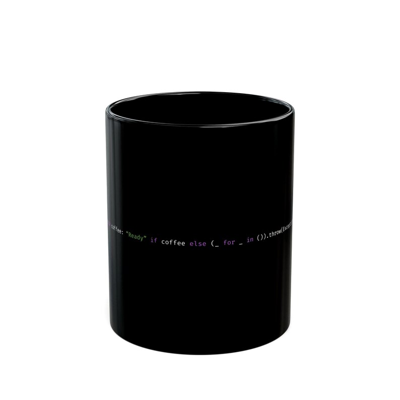 May include: A black ceramic coffee mug with a cylindrical shape. The mug features a line of code in purple and green text that reads "coffee: 'Ready' if coffee else (_ for _ in ()).throw(exception)".