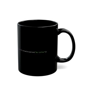 May include: Black ceramic coffee mug with a curved handle. The mug features a line of green text that reads "().throw(Exception("No Coffee"))". The mug is cylindrical and has a glossy finish.