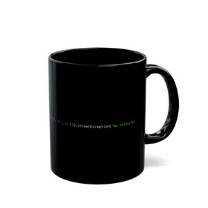 May include: A black ceramic coffee mug with a curved handle. The mug features white and green text that reads "( for _ in ()).throw(Exception("No Coffee"))". The mug is cylindrical and has a glossy finish.