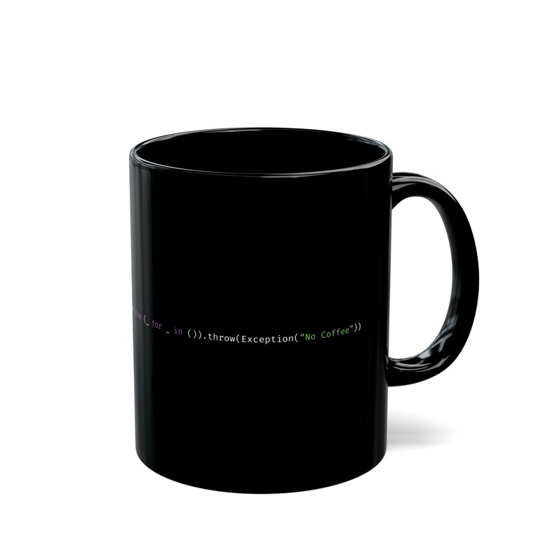 May include: A black ceramic coffee mug with a curved handle. The mug features white and green text that reads "( for _ in ()).throw(Exception("No Coffee"))". The mug is cylindrical and has a glossy finish.