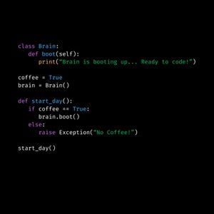 Op de afbeelding: Zwarte achtergrond met Python-code: class Brain, def boot, print("Brain is booting up... Ready to code!"), coffee = True, def start_day, if coffee == True, brain.boot(), else: raise Exception("No Coffee!"), start_day().
