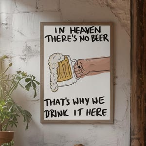 in heaven there's no beer that's why we drink it here poster beer lover gift beer digital art print beer funny saying modern art beer comic