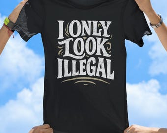I Only Look Illegal tee, retro t-shirt, vintage tee, funny tees, best selling t-shirts, gift tees, old school t-shirt, statement tee