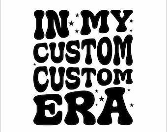 Personalized In My Custom Era SVG PNG, Retro Wavy Text Custom Era Design for Shirts, Cricut & Sublimation,Trendy Christmas Digital File Gift
