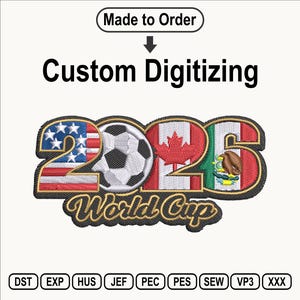 May include: An embroidery design featuring the text 2026 World Cup with the numbers filled by the flags of the USA, Canada, and Mexico, and a football replacing the zero. The text Made to Order and Custom Digitising appear above.
