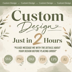 Op de afbeelding: Een digitale grafische advertentie met de tekst Custom Design Just in 2 Hours en Please message me with the details about your design before placing order. Het ontwerp bevat de bestandsformaten SVG, PNG, DXF, PDF, EPS en AI.