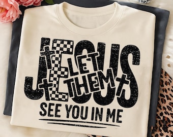 Jesus Let Them See You in Me Png, Preppy Jesus Png, Christian Shirt PNG, Bible Verse PNG, Faith PNG, Religious Christian Sublimation Design