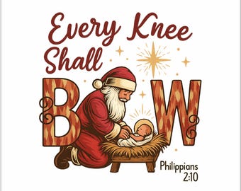 Every Knee Shall Bow PNG sublimation, Nativity Scene Png, Santa Christmas Png, Christmas Shirt, Kneeling Santa Png, Christmas Baby Jesus Png