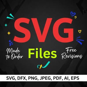 May include: A graphic with the word "SVG" in large red letters. Below, the words "Made to Order" and "Free Revisions" are written in white script. The word "Files" is in bright green. The image also lists file formats: SVG, DFX, PNG, JPEG, PDF, AI, EPS.