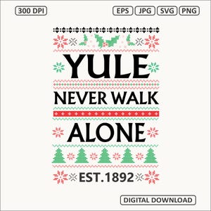Könnte beinhalten: Ein weißes Grafikdesign mit den Worten "YULE NEVER WALK ALONE" in Schwarz, mit roten und grünen dekorativen Elementen. Der Text "EST. 1892" ist ebenfalls enthalten. Das Design erinnert an einen Weihnachtspullover.