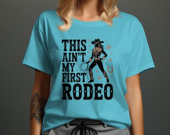 This Ain't My First Rodeo T-Shirt, Cowgirl Rodeo Tee, Rodeo Queen, Western Shirt, Country Girl Shirt, Gift for Cowgirl, Rodeo T-Shirt