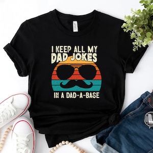 Funny dad I Keep All My Dad Jokes In A Dad A Base Dad Jokes T-Shirt,amazing dad jokes design,fathers day t-shirt,Best Dad shirt,Gift for Dad