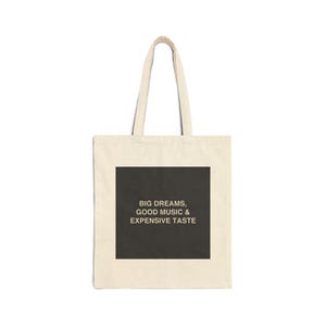 Big Dreams, Good Music & Expensive Taste - Cotton Canvas Tote Bag
