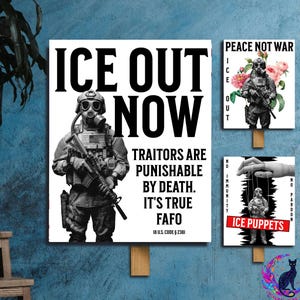 May include: Three signs with a military theme. The largest sign reads "ICE OUT NOW" with a soldier in a gas mask. The text "Traitors are punishable by death. It's true FAFO" is also present. The other signs read "Peace Not War" and "Ice Puppets".