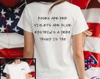 Epstein and Trump Pedo Tee, Anti-Trump Roses Are Red Poem T-Shirt, Front and Back Design, Unisex
