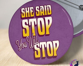 She Said Stop You Will Stop Pin, Feminist Statement Button