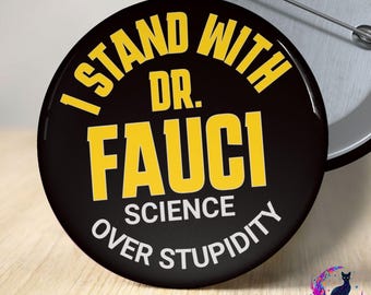 I Stand With Dr Fauci Button, Science Over Stupidity Anti Trump Political Statement Pin
